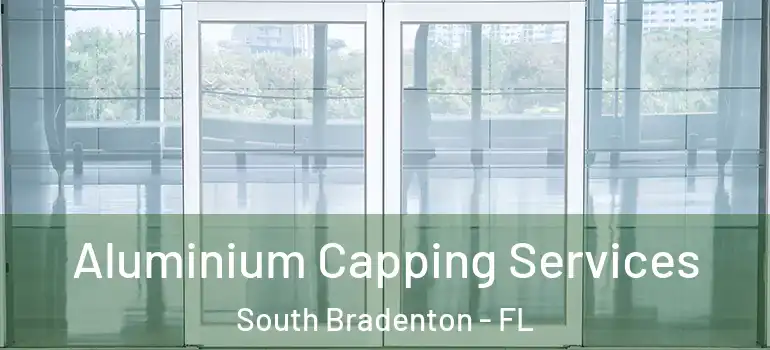  Aluminium Capping Services South Bradenton - FL