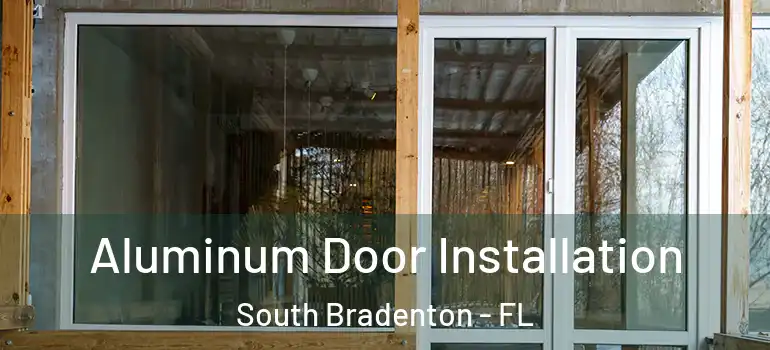  Aluminum Door Installation South Bradenton - FL