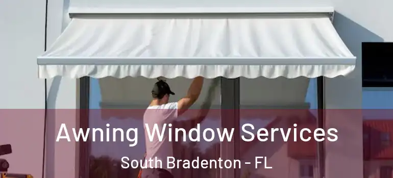  Awning Window Services South Bradenton - FL