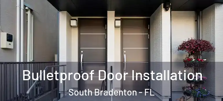  Bulletproof Door Installation South Bradenton - FL