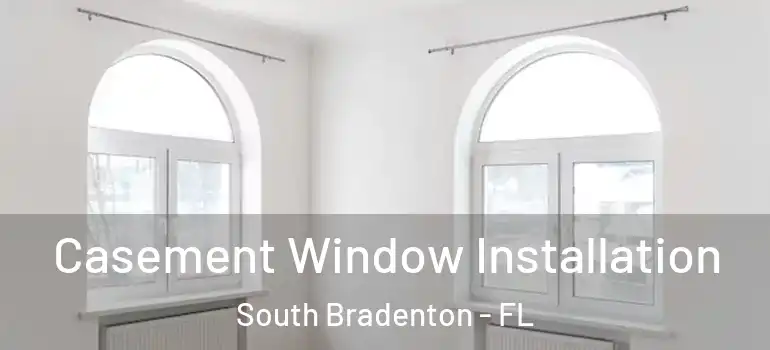  Casement Window Installation South Bradenton - FL