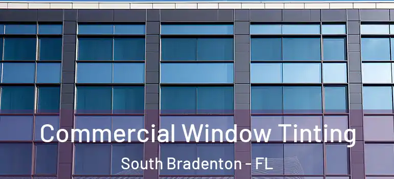  Commercial Window Tinting South Bradenton - FL