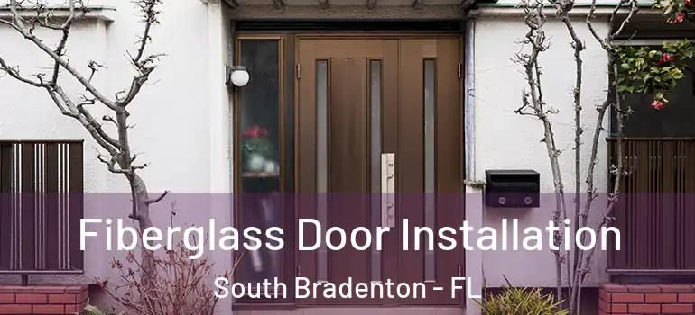  Fiberglass Door Installation South Bradenton - FL