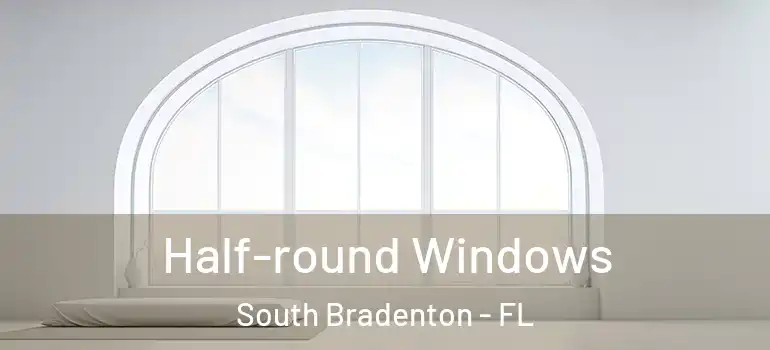 Half-round Windows South Bradenton - FL