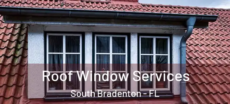  Roof Window Services South Bradenton - FL
