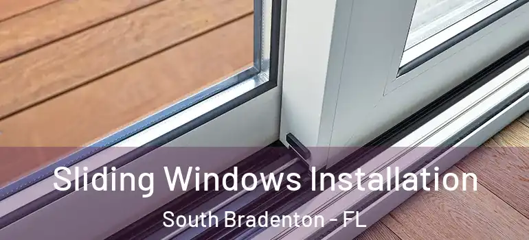  Sliding Windows Installation South Bradenton - FL