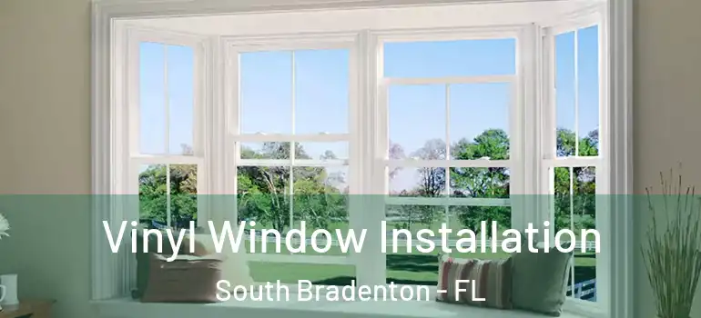 Vinyl Window Installation South Bradenton - FL