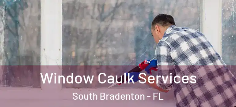  Window Caulk Services South Bradenton - FL