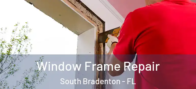  Window Frame Repair South Bradenton - FL