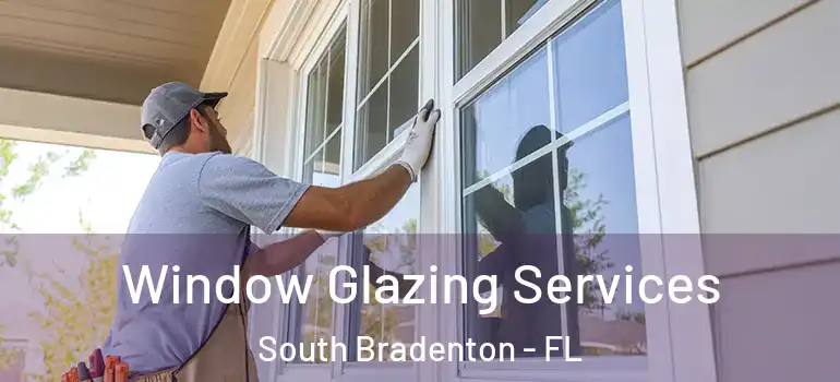  Window Glazing Services South Bradenton - FL