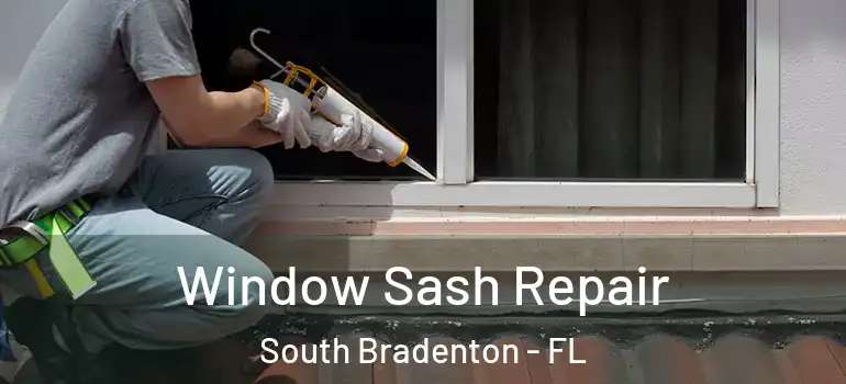  Window Sash Repair South Bradenton - FL