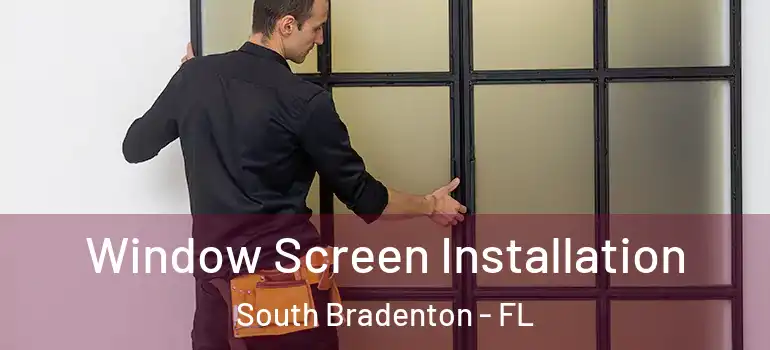 Window Screen Installation South Bradenton - FL